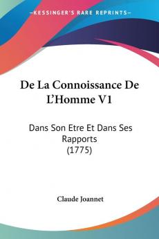 De La Connoissance De L'Homme V1: Dans Son Etre Et Dans Ses Rapports (1775)