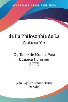 de La Philosophie de La Nature V5: Ou Traite de Morale Pour L'Espece Humaine (1777)