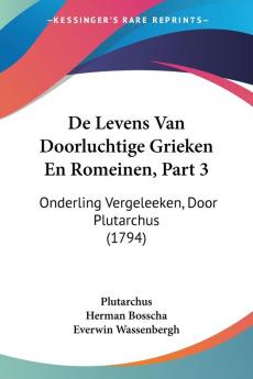 De Levens Van Doorluchtige Grieken En Romeinen Part 3: Onderling Vergeleeken Door Plutarchus (1794)