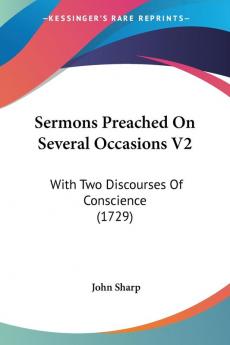 Sermons Preached On Several Occasions V2: With Two Discourses Of Conscience (1729)