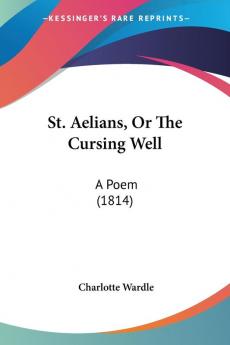 St. Aelians Or The Cursing Well: A Poem (1814)