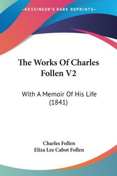 The Works Of Charles Follen V2: With A Memoir Of His Life (1841)