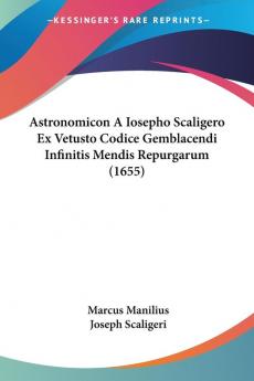 Astronomicon a Iosepho Scaligero Ex Vetusto Codice Gemblacendi Infinitis Mendis Repurgarum