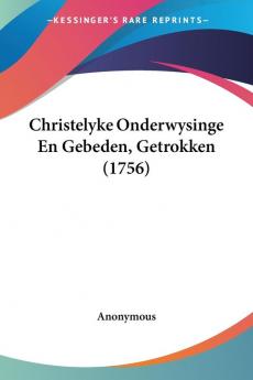 Christelyke Onderwysinge En Gebeden Getrokken