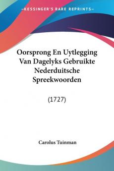 Oorsprong En Uytlegging Van Dagelyks Gebruikte Nederduitsche Spreekwoorden: (1727)