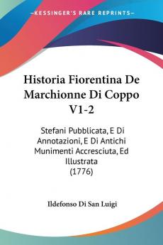 Historia Fiorentina De Marchionne Di Coppo V1-2: Stefani Pubblicata E Di Annotazioni E Di Antichi Munimenti Accresciuta Ed Illustrata (1776)