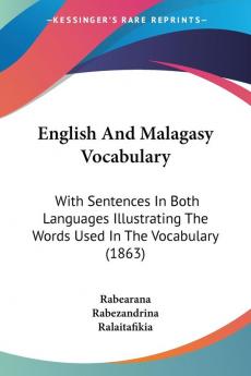 English And Malagasy Vocabulary: With Sentences In Both Languages Illustrating The Words Used In The Vocabulary (1863)