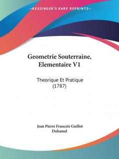 Geometrie Souterraine Elementaire V1: Theorique Et Pratique (1787)