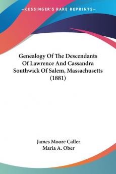 Genealogy Of The Descendants Of Lawrence And Cassandra Southwick Of Salem Massachusetts (1881)