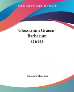 Glossarium Graeco-Barbarum (1614)