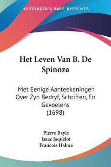 Het Leven Van B. De Spinoza: Met Eenige Aanteekeningen Over Zyn Bedryf Schriften En Gevoelens (1698)