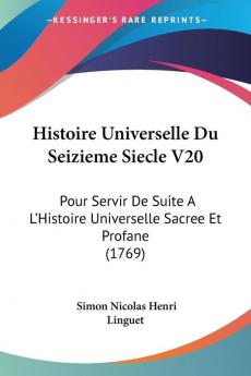 Histoire Universelle Du Seizieme Siecle V20: Pour Servir De Suite A L'Histoire Universelle Sacree Et Profane (1769)