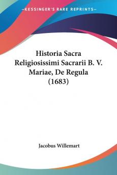 Historia Sacra Religiosissimi Sacrarii B. V. Mariae De Regula (1683)