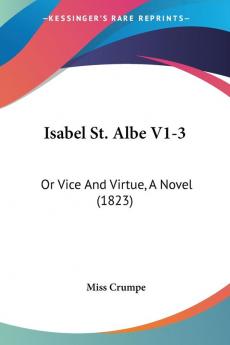 Isabel St. Albe V1-3: Or Vice And Virtue A Novel (1823)