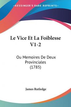 Le Vice Et La Foiblesse V1-2: Ou Memoires De Deux Provinciales (1785)