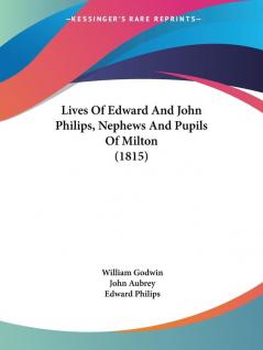 Lives Of Edward And John Philips Nephews And Pupils Of Milton (1815)