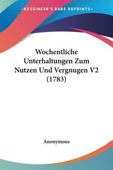 Wochentliche Unterhaltungen Zum Nutzen Und Vergnugen: 2