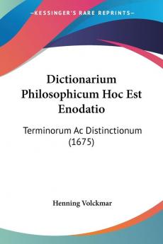 Dictionarium Philosophicum Hoc Est Enodatio: Terminorum Ac Distinctionum (1675)