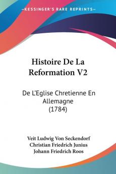 Histoire De La Reformation V2: De L'Eglise Chretienne En Allemagne (1784)