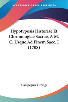 Hypotyposis Historiae Et Chronologiae Sacrae A M. C. Usque Ad Finem Saec. I (1708)