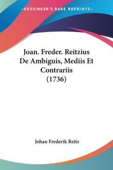 Joan. Freder. Reitzius De Ambiguis Mediis Et Contrariis (1736)