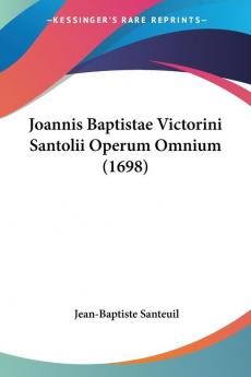 Joannis Baptistae Victorini Santolii Operum Omnium (1698)