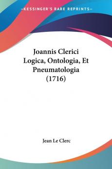 Joannis Clerici Logica Ontologia Et Pneumatologia (1716)