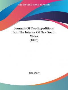 Journals Of Two Expeditions Into The Interior Of New South Wales (1820)