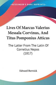 Lives Of Marcus Valerius Messala Corvinus And Titus Pomponius Atticus: The Latter From The Latin Of Cornelius Nepos (1817)