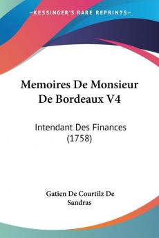 Memoires De Monsieur De Bordeaux V4: Intendant Des Finances (1758)