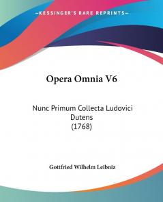 Opera Omnia V6: Nunc Primum Collecta Ludovici Dutens (1768)