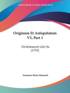 Originum Et Antiquitatum V5 Part 1: Christianarum Libri Xx (1755)