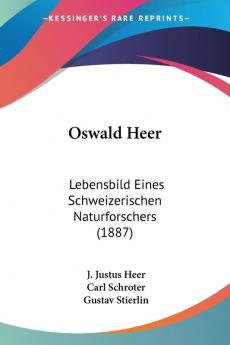 Oswald Heer: Lebensbild Eines Schweizerischen Naturforschers (1887)