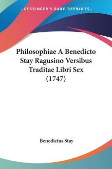 Philosophiae A Benedicto Stay Ragusino Versibus Traditae Libri Sex (1747)