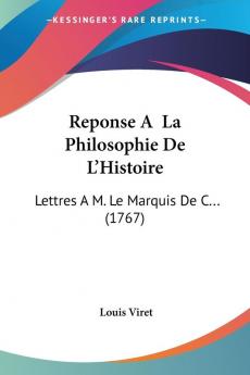 Reponse A La Philosophie De L'Histoire: Lettres A M. Le Marquis De C... (1767)