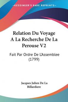 Relation Du Voyage A La Recherche De La Perouse V2: Fait Par Ordre De L'Assemblee (1799)