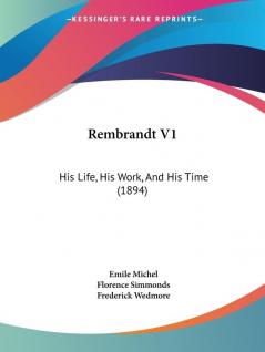 Rembrandt V1: His Life His Work And His Time (1894)