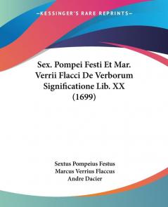 Sex. Pompei Festi Et Mar. Verrii Flacci De Verborum Significatione Lib. XX (1699)