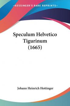 Speculum Helvetico Tigurinum (1665)