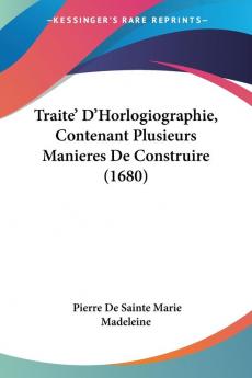 Traite' D'Horlogiographie Contenant Plusieurs Manieres De Construire (1680)