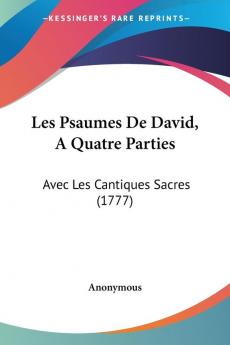 Les Psaumes De David A Quatre Parties: Avec Les Cantiques Sacres (1777)