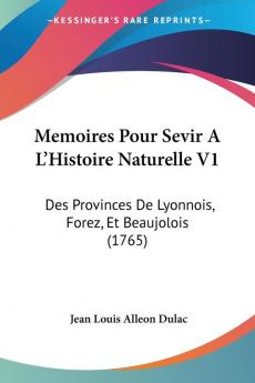 Memoires Pour Sevir A L'Histoire Naturelle V1: Des Provinces De Lyonnois Forez Et Beaujolois (1765)