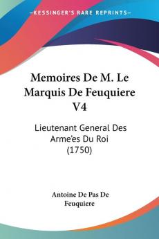 Memoires De M. Le Marquis De Feuquiere V4: Lieutenant General Des Arme'es Du Roi (1750)