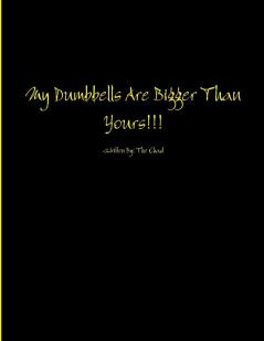 My Dumbbells Are Bigger Than Yours