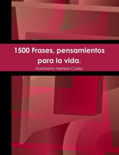 1500 Frases pensamientos para la vida.