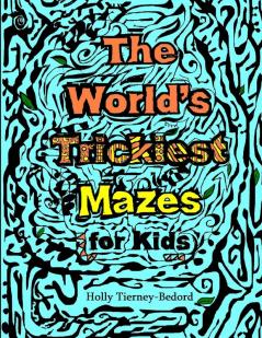 The World's Trickiest Mazes for Kids
