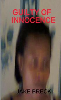 GUILTY OF INNOCENCE