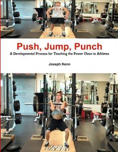 Push Jump Punch A Developmental Process for Teaching the Power Clean to Athletes