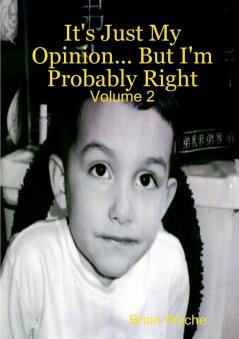 It's Just My Opinion... But I'm Probably Right