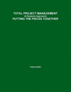 TOTAL PROJECT MANAGEMENT (A Systems Approach) PUTTING THE PIECES TOGETHER